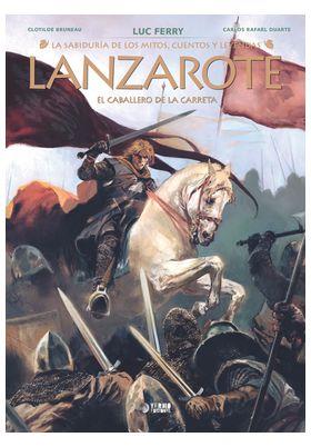 La sabíduria de los mitos: Lanzarote. El caballero de la carreta | N1125-YER03 | Luc Ferry, Clotilde Bruneau, Carlos Alberto Duarte | Terra de Còmic - Tu tienda de cómics online especializada en cómics, manga y merchandising