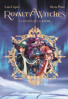 Royalty Witches 1. La esencia de la Aurora | N1120-NOR17 | Laia Lopez | Terra de Còmic - Tu tienda de cómics online especializada en cómics, manga y merchandising