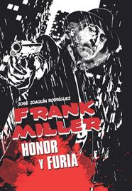 Frank Miller. Honor y Furia | N1120-OTED15 |  José Joaquín Rodríguez | Terra de Còmic - Tu tienda de cómics online especializada en cómics, manga y merchandising