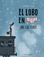 El lobo en calzoncillos 7. ¡Me las piro! | N1222-NOR29 | Wilfrid Lupano, Mayana Itoïz | Terra de Còmic - Tu tienda de cómics online especializada en cómics, manga y merchandising