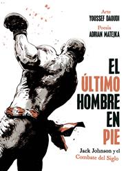 El último hombre en pie: Jack Johnson y el combate del siglo | N0325-NOR15 | Adrian Matejka, Youssef Daoudi | Terra de Còmic - Tu tienda de cómics online especializada en cómics, manga y merchandising
